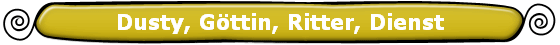 Dusty, Gttin, Ritter, Dienst
