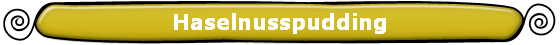 Haselnusspudding
